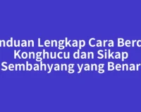 Panduan Lengkap Cara Berdoa Konghucu dan Sikap Sembahyang yang Benar