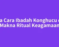 Tata Cara Ibadah Konghucu dan Makna Ritual Keagamaan