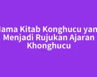 Nama Kitab Konghucu yang Menjadi Rujukan Ajaran Khonghucu