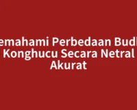 Memahami Perbedaan Budha dan Konghucu Secara Netral dan Akurat
