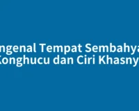 Mengenal Tempat Sembahyang Konghucu dan Ciri Khasnya