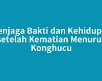 Menjaga Bakti dan Kehidupan setelah Kematian Menurut Konghucu
