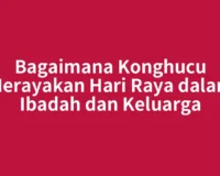 Bagaimana Konghucu Merayakan Hari Raya dalam Ibadah dan Keluarga
