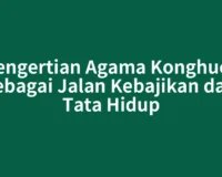Pengertian Agama Konghucu sebagai Jalan Kebajikan dan Tata Hidup