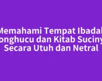 Memahami Tempat Ibadah Konghucu dan Kitab Sucinya Secara Utuh dan Netral
