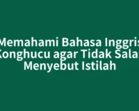 Memahami Bahasa Inggris Konghucu agar Tidak Salah Menyebut Istilah