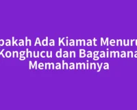 Apakah Ada Kiamat Menurut Konghucu dan Bagaimana Memahaminya